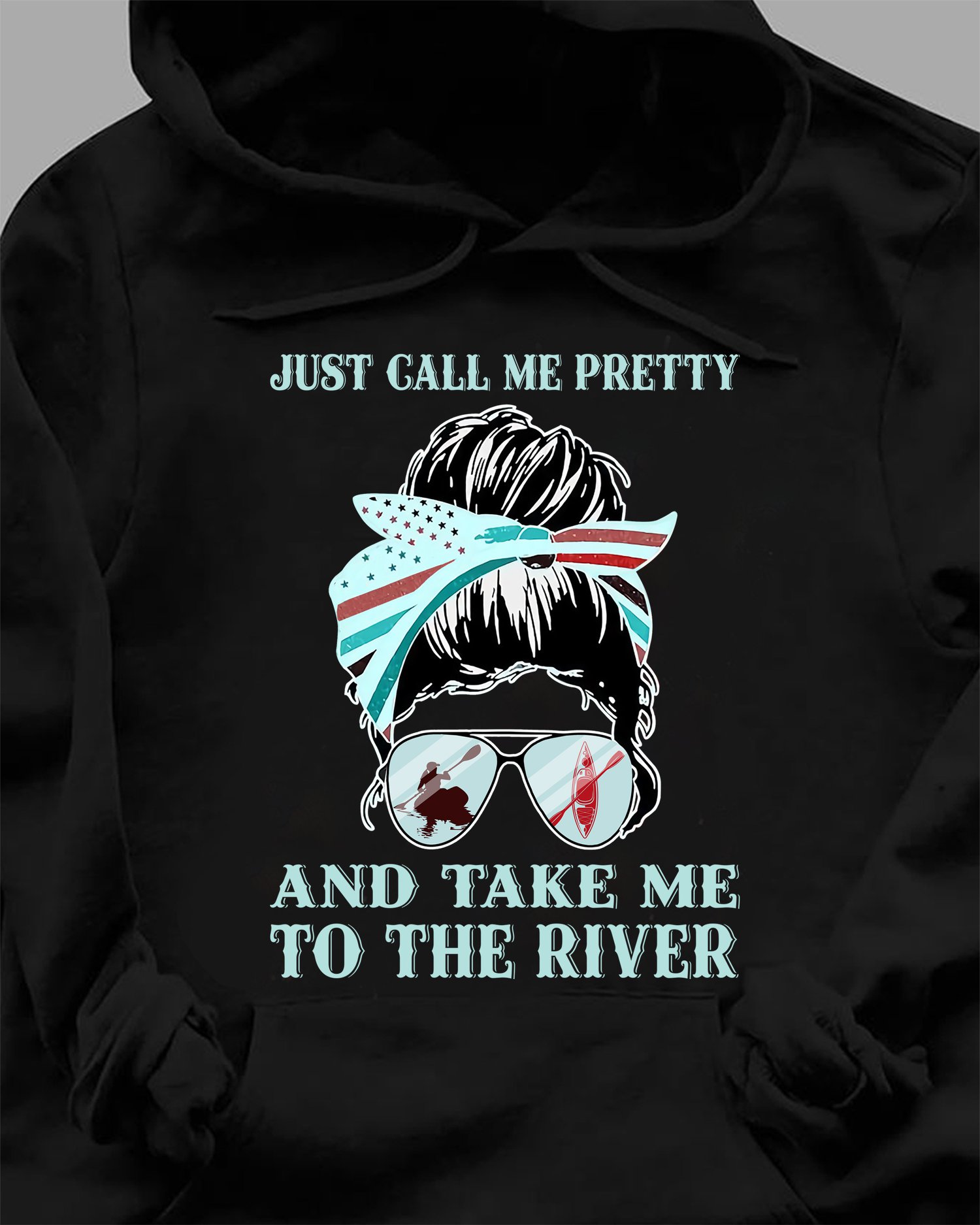 Just call me pretty and take me to the river - Love kayaking, woman face