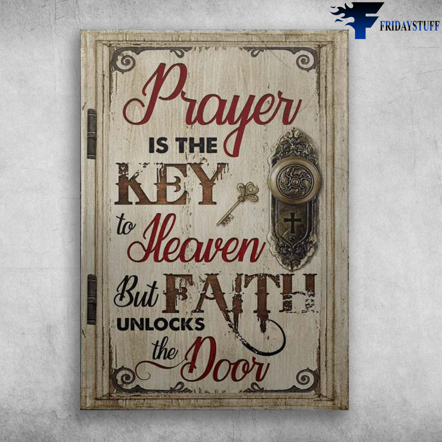 Key Door, Prayer Door – Prayer Is The Key, But Faith Unlocks The Door, Cross Door