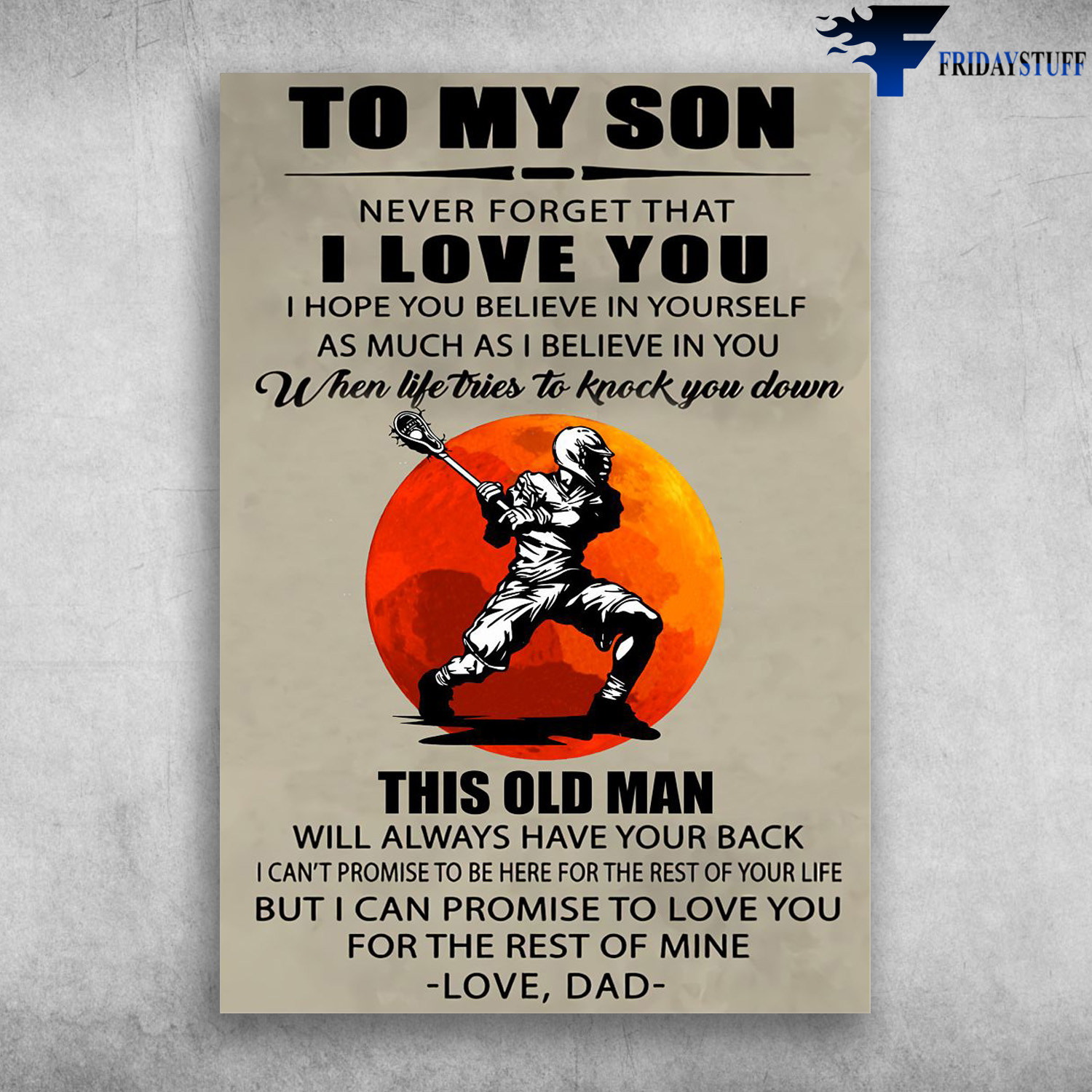 Lacrosse Player, Dad And Son - To My Son, Never Forget That, I Love You, I Hope You Believe In Yourself, As Much As I Believe In You, When Life Tries To Know You Down, This Old Man, Will Always Have You Back