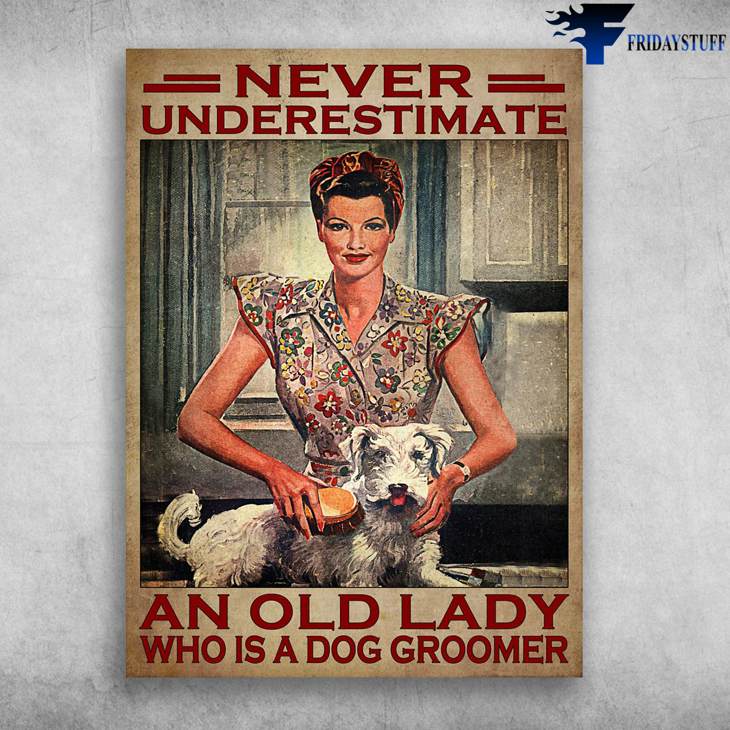 Lady Dog Groomer - Never Underestimate An Lady, Whp Is A Dog Groomer, Dog Lover