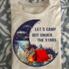 Let's camp out under the stars - Love camping T-shirt