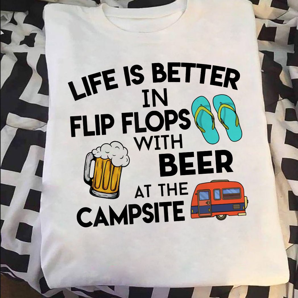 Life is better in flip flops with beer at the campsite - Camping and beer, flip flops lover