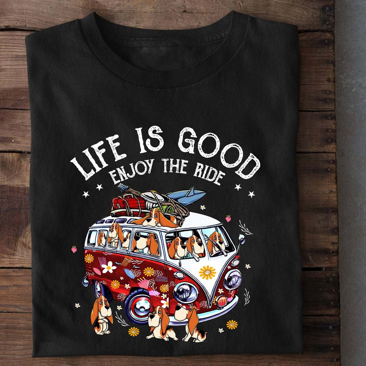 Life is good enjoy the ride - Basset hound dog, dog lover