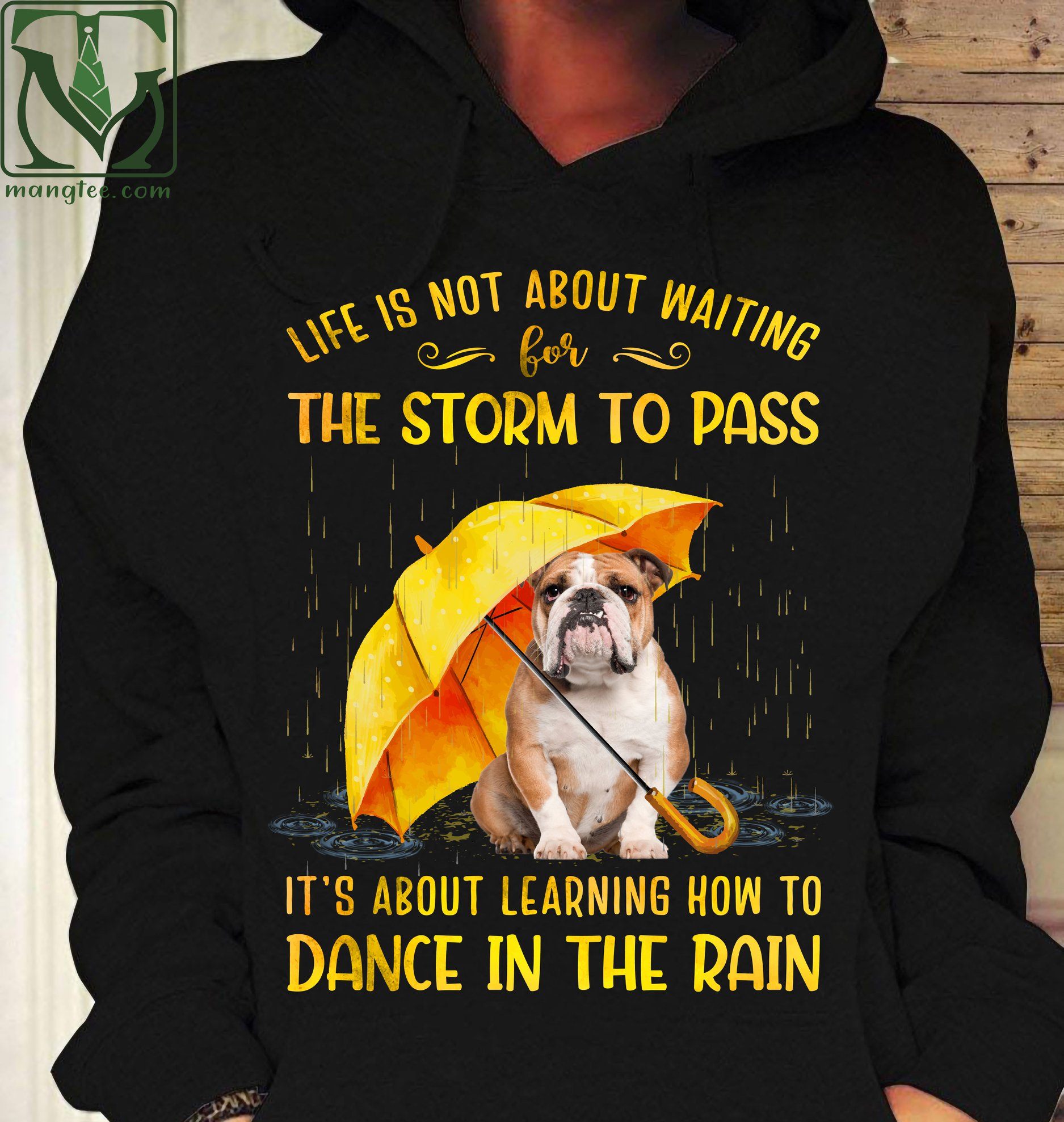Life is not about waiting for the storm to pass It's about learning how to dance in the rain - Bull dog