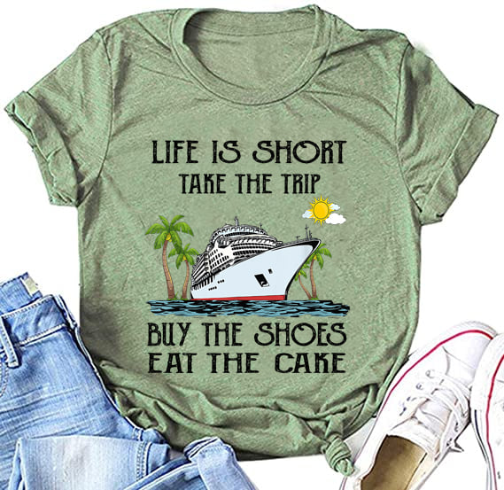 Life is short take the trip buy the shoes eat the cake - Love cruising