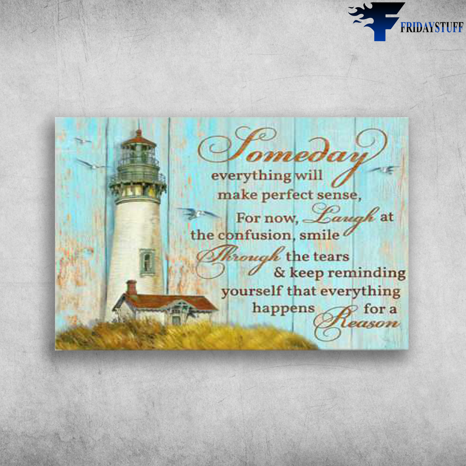 Lighthouse Albatross - Someday Everything Will Make Perfect Sense, For Now, Laugh At, The Confusion, Smile Through The Tears, And Keep Reminding Yourself, That Evething Happens For A Reason