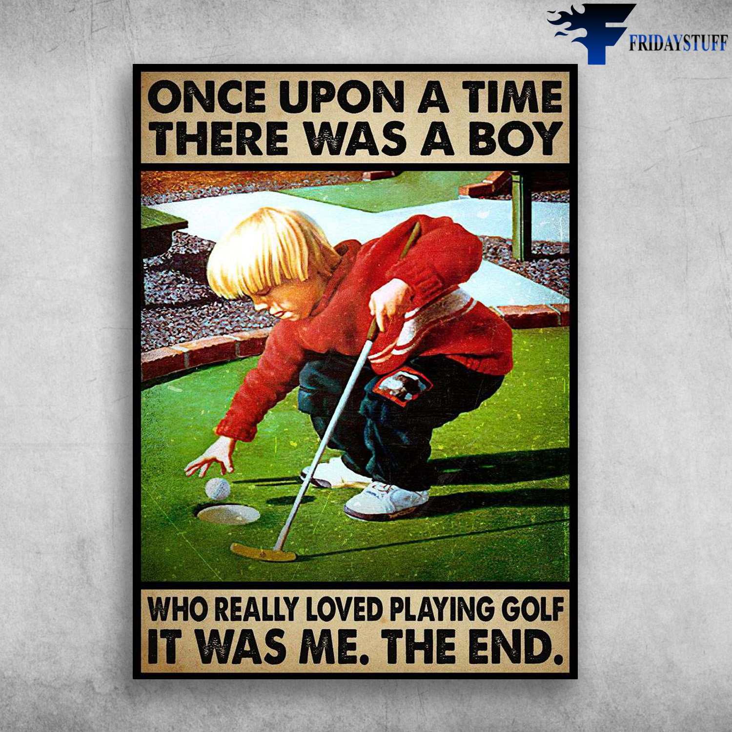 Little Boy Golf - Once Upon A Time, There Was A Boy, Who Really Loved Playing Golf, It Was Me, The End