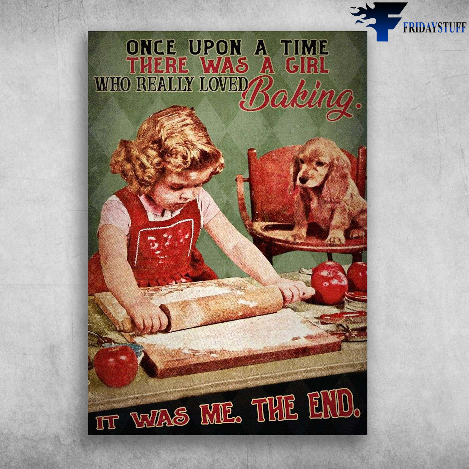 Little Girl Baking, Baking With Dog - Once Upon A Time, There Was A Girl, Who Really Loved Baking, It Was Me, The End