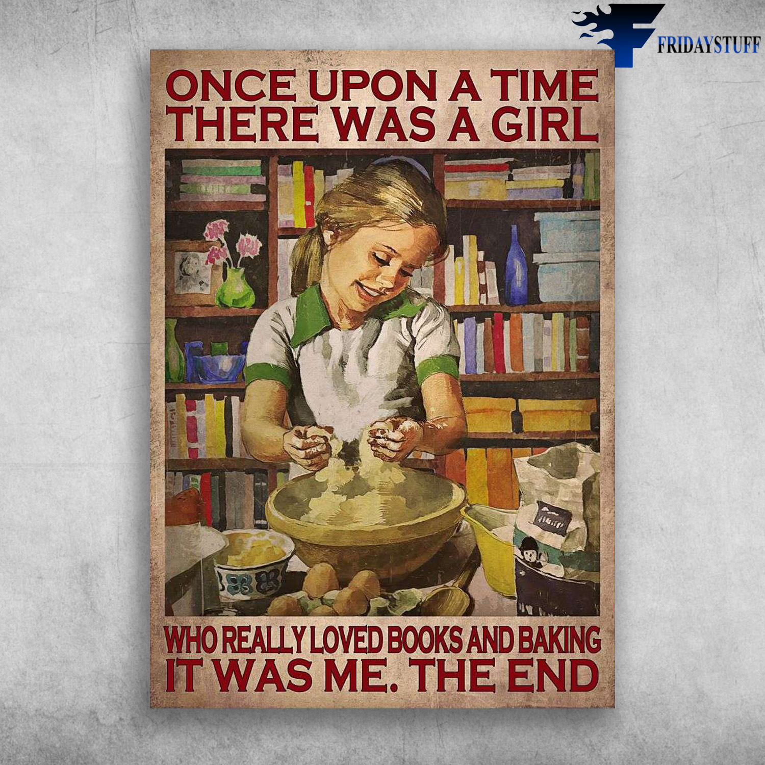 Little Girl Baking, Book Lover - Once Upon A Time, There Was A Girl, Who Really Loved Books And Baking, It Was Me, The End