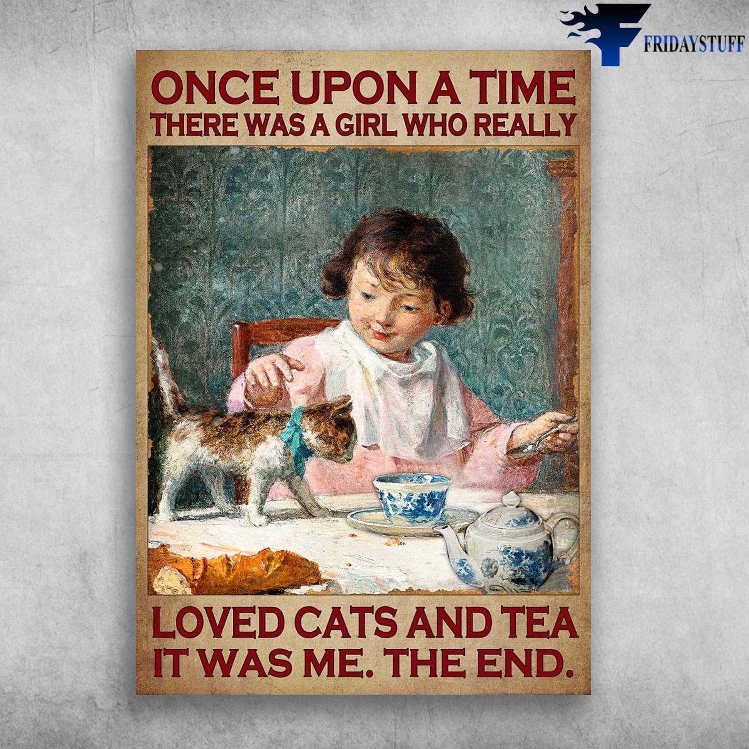 Little Girl, Cat And Tea - Once Upon A Time, There Was A Girl, Who Really Loved Cats And Tea, It Was Me, The End