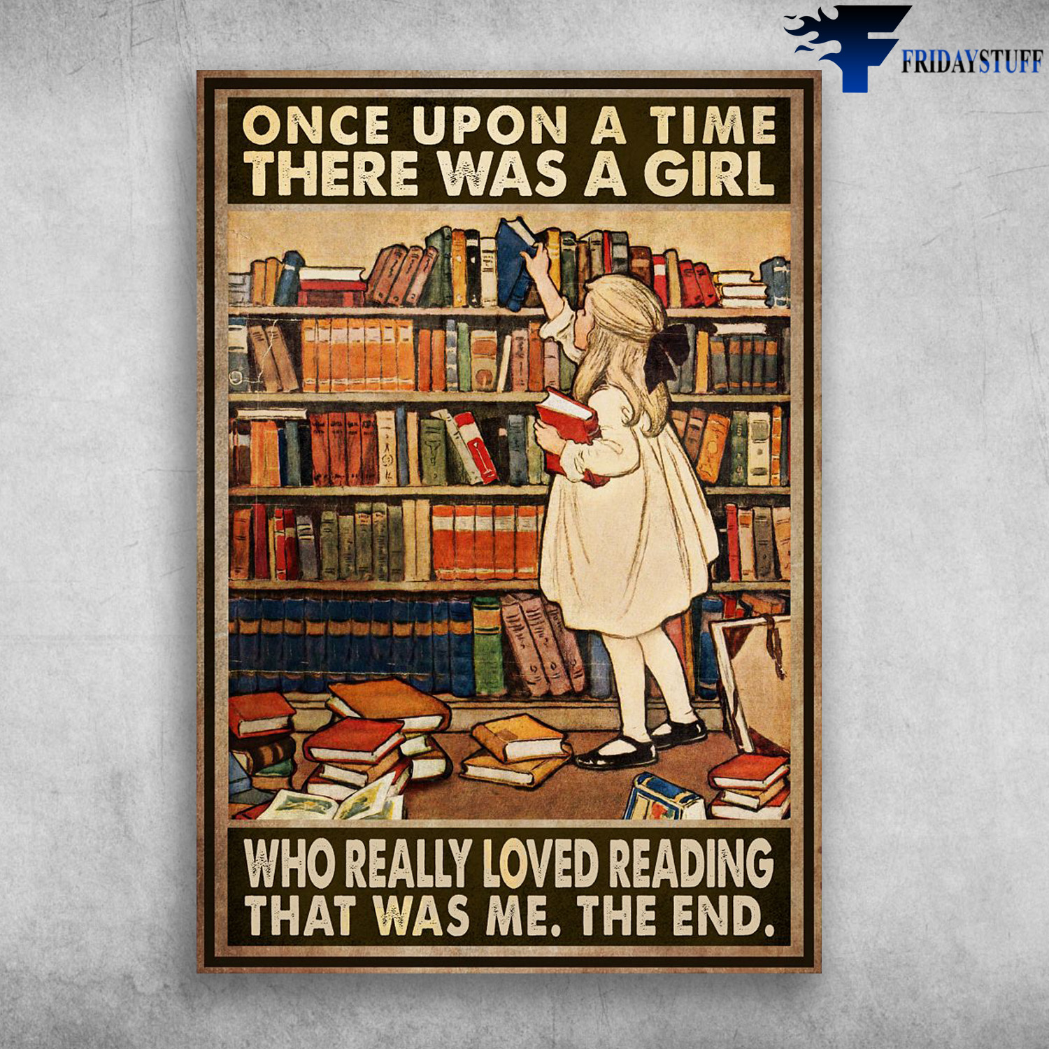 Little Girl Loves Book - Once Upon A Time, There Was A Girl, Who Really Loved Reading, That Was Me, The End