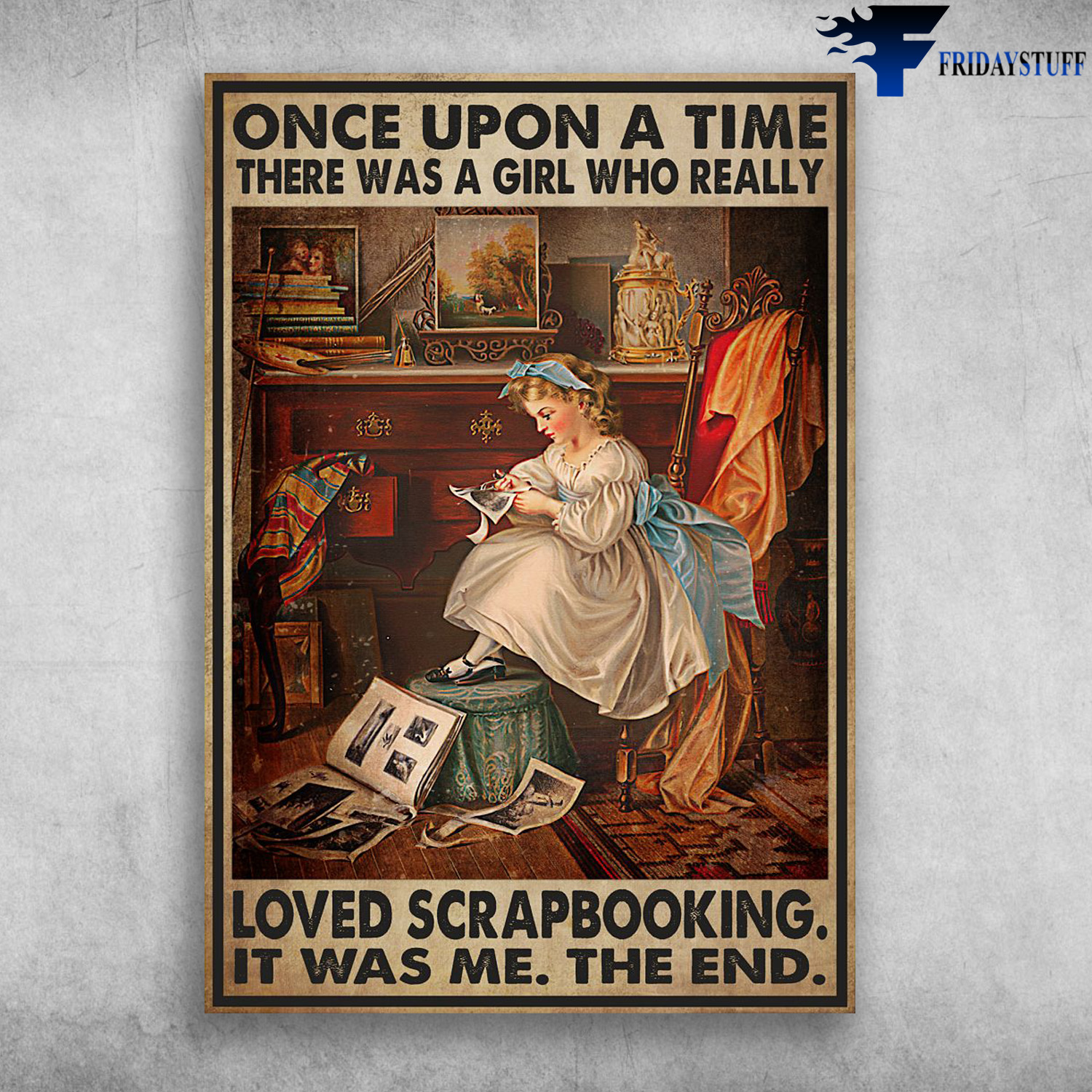 Little Girl Loves Scrapbooking - Once Upon A Time, There Was A Girl, Who Really Loved Scrapbooking, It Was Me, The End, Scrapbooking Lover