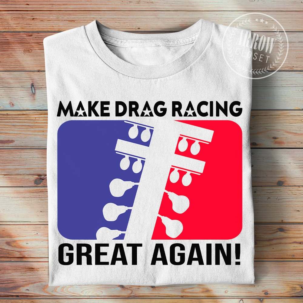 Make drag racing great again - Love racing, drag racing lover