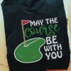 May the course be with you - Golf lover, the golfer