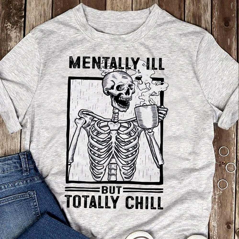 Mentally ill but totally chill - Evil skull, coffee lover