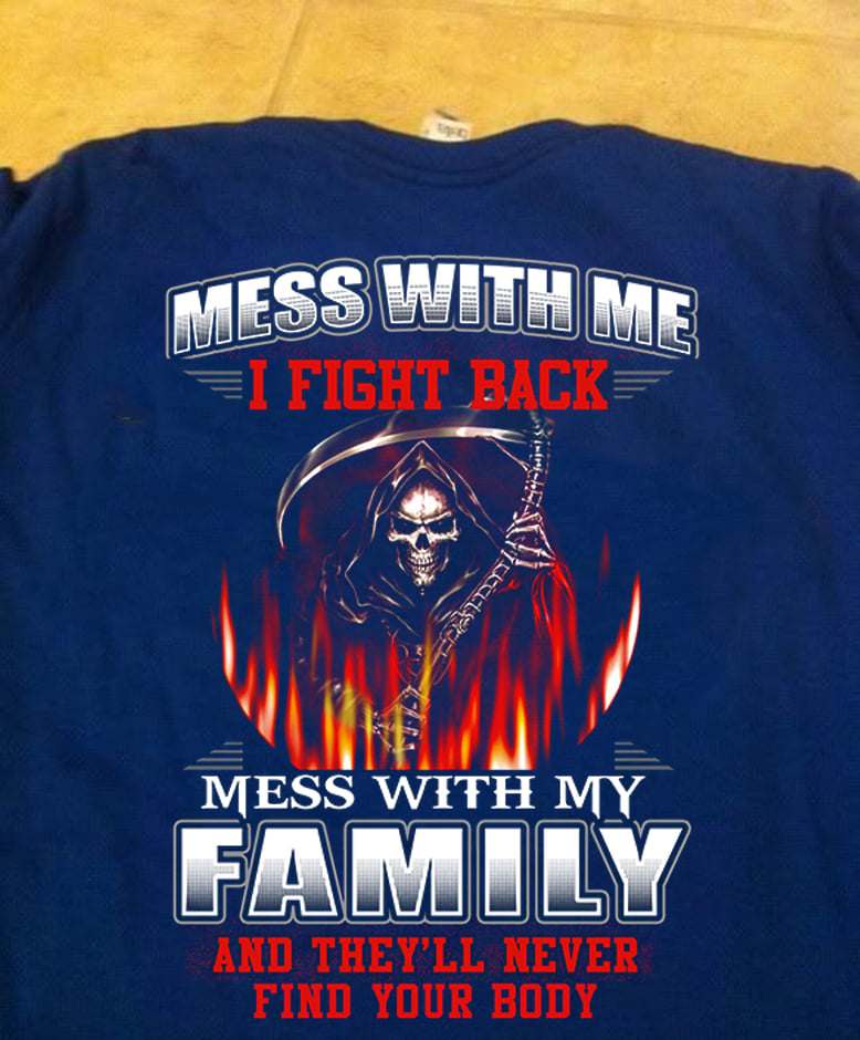 Mess with me I fight back mess with my family and they'll never find your body - Flame evil