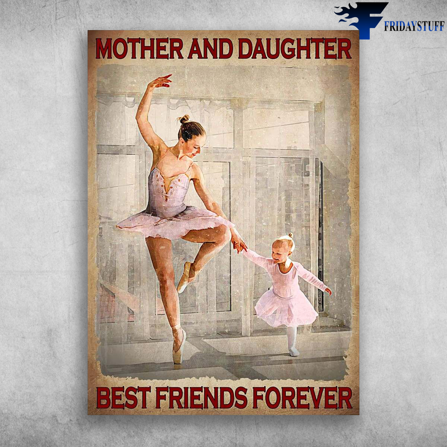 Mom And Daughter, Ballet Dancer - Mother And Daughter, Best Friends Forever