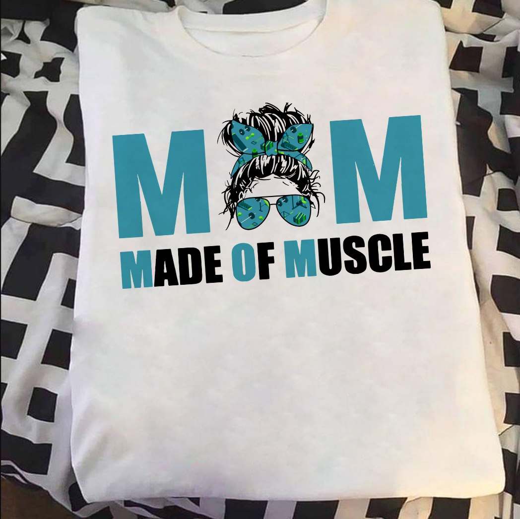 Mom made of muscle - Mother love fitness, fitness mom