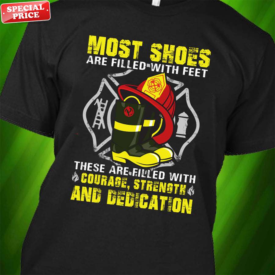 Most shoes are filled with feet - Firefighter the job, firefighter shoes