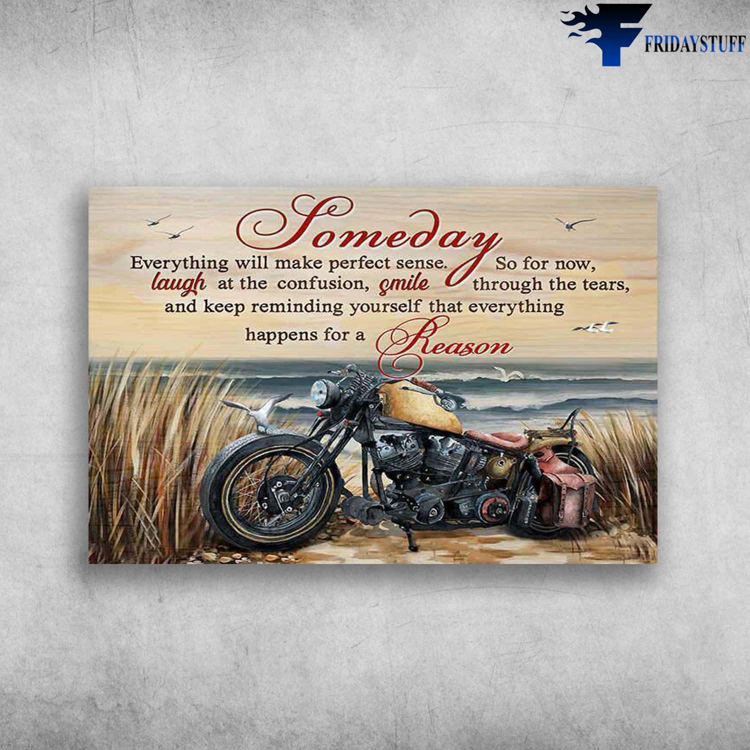 Motorcycle Beach - Someday Everything Will Make Perfect Sense, So For Now, Laugh At The Confusion, Smile Through The Tears, And Keep Reminding Yourself, That Everything Happens For A Reason