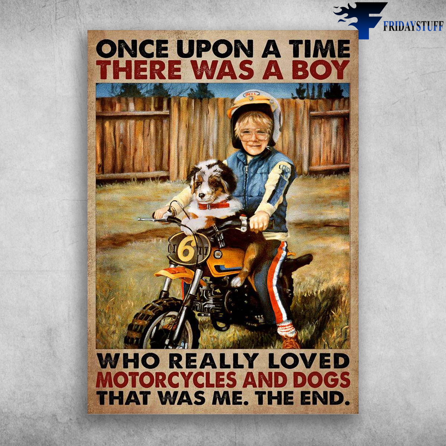 Motorcycle Boy, Dog Lover, Biker Lover - Once Upon A Time, There Was A Boy, Who Really Loved Motorcycles And Dogs, That Was Me, The End