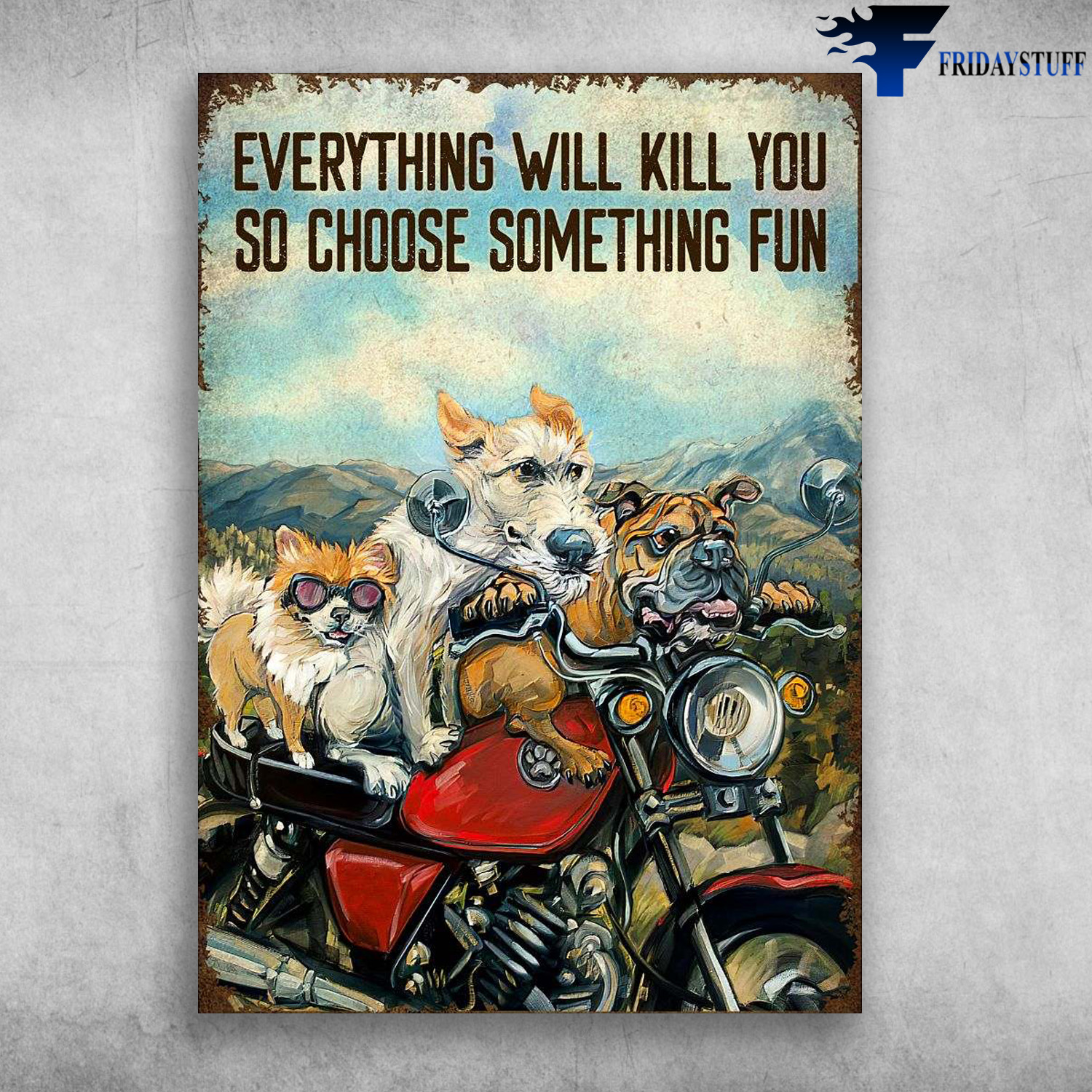 Motorcycle Dog, Everything Will Kill You, So Choose Something Fin