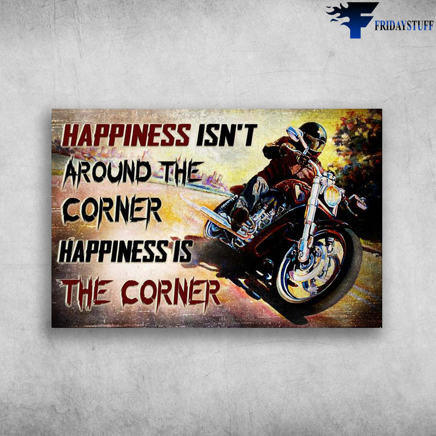 Motorcycle Man, Biker Lover - Happiness Isn't Around The Corner, Happiness Is The Corner