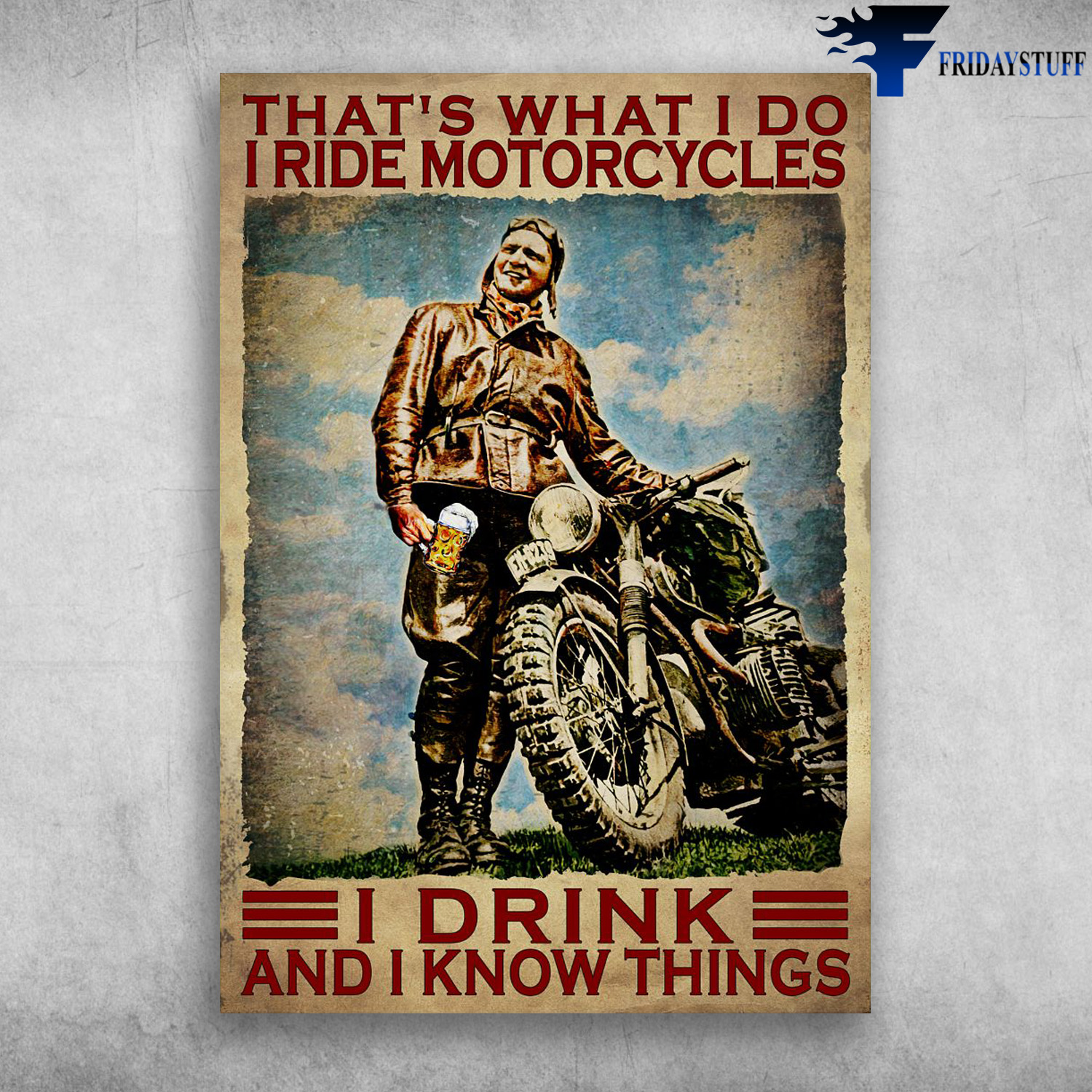 Motorcycle Man, Drink Beer - That's What I Do, I Ride Motorcycles, I Drink, And I Know Things