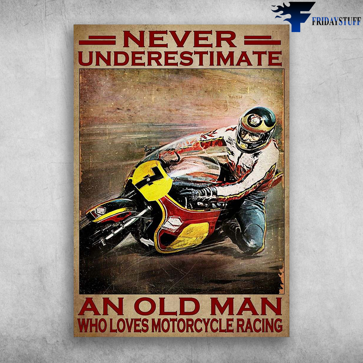 Motorcycle Man, Racer Motorbike - Never Underestimate An Old Man, Who Loves Motorcycle Racing