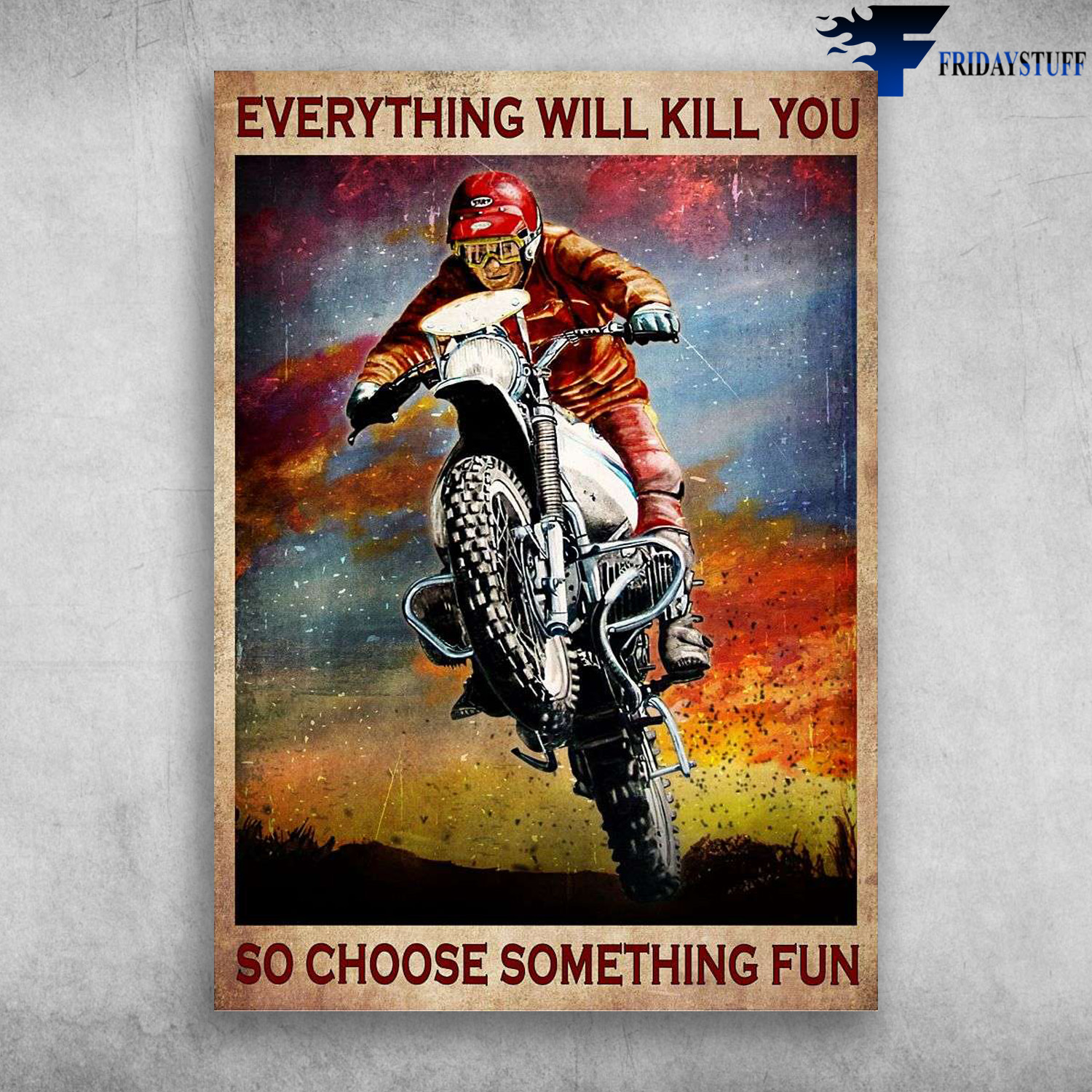 Motorcycle Man, Riding Man - Everything Will Kill You, So Choose Something Fun, Biker Lover