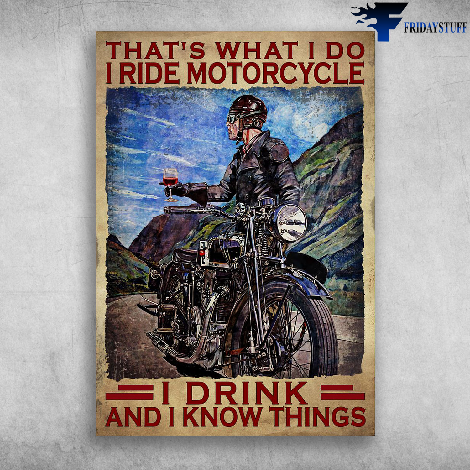 Motorcycling And Wine, Motorcycle Riders - That's What I Do, I Ride Motocycle, I Drink, And I Know Things