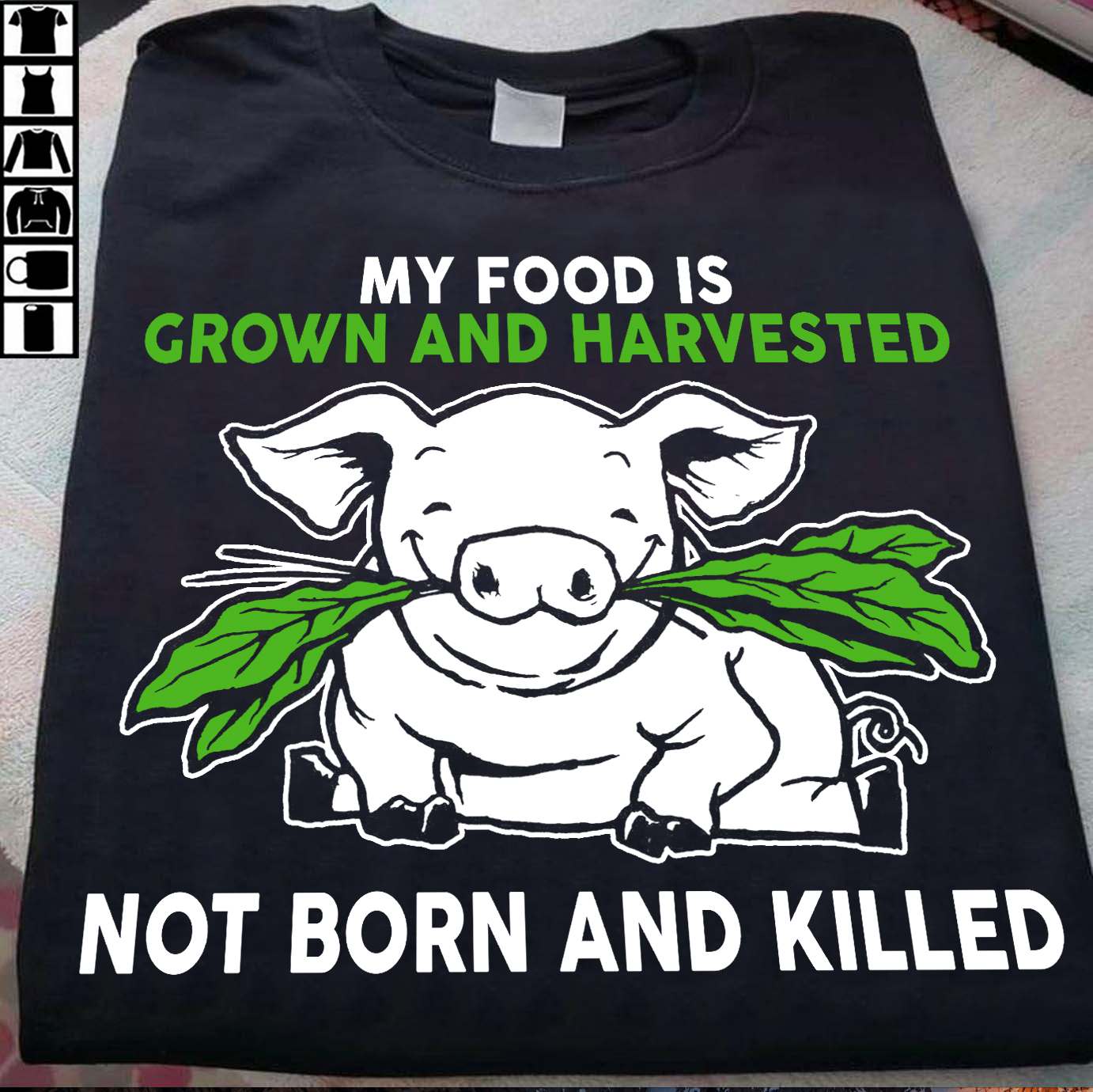 My food is grown and harvested not born and kill - No kill pig for meat