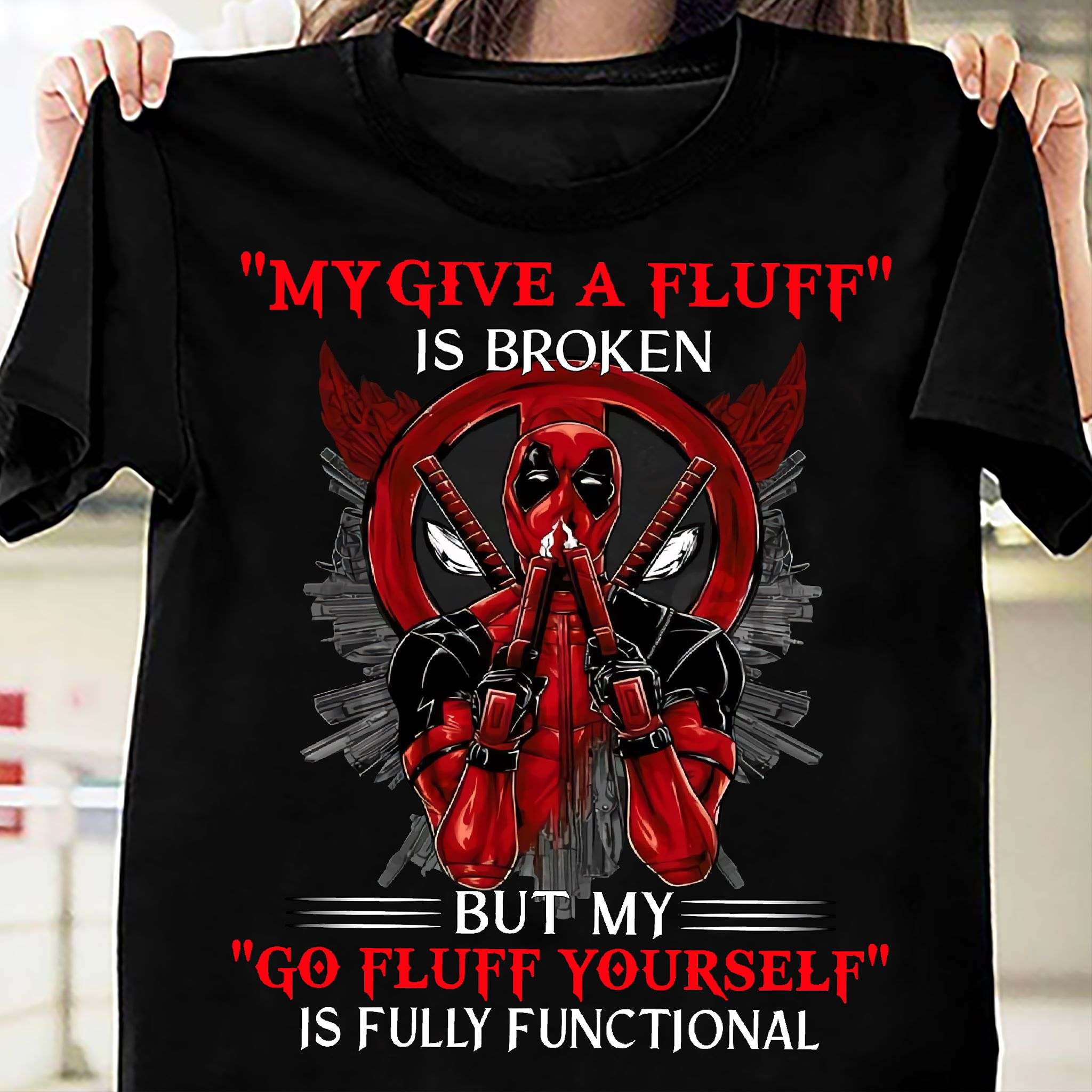 My give a fluff is broken but my go fluff yourself is fully functional - Deadpool the movie