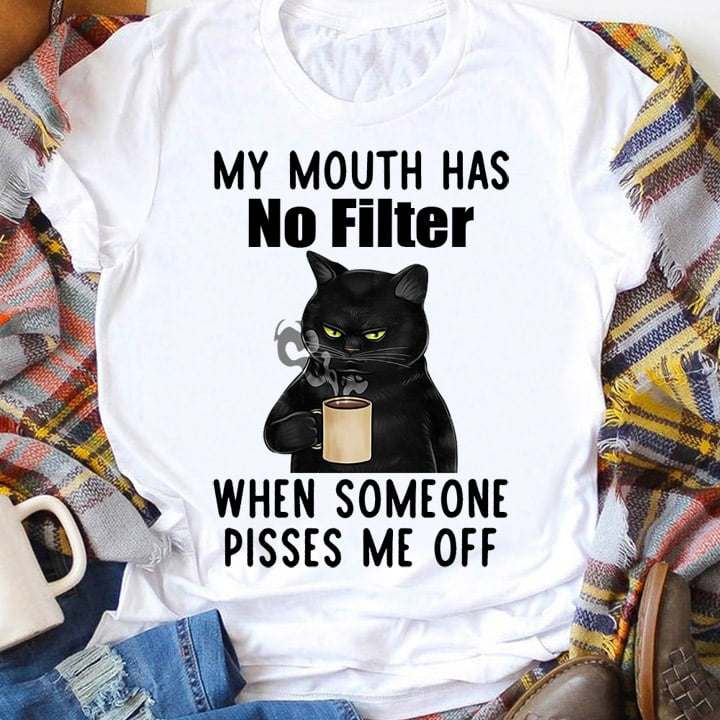 My mouth has no filter when someone pisses me off - Black cat and coffee