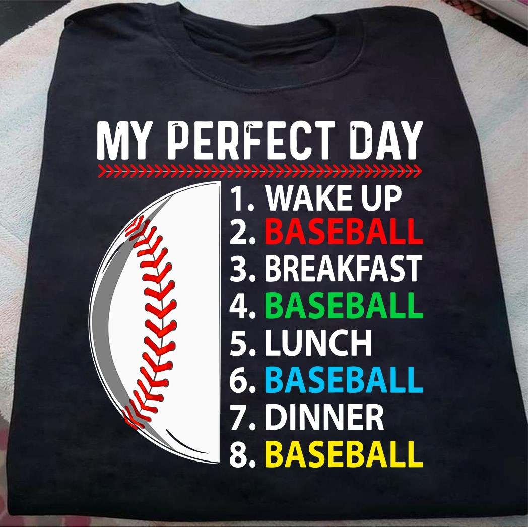 My perfect day - Wake up, baseball, breakfast, baseball, lunch - Baseball lover T-shirt