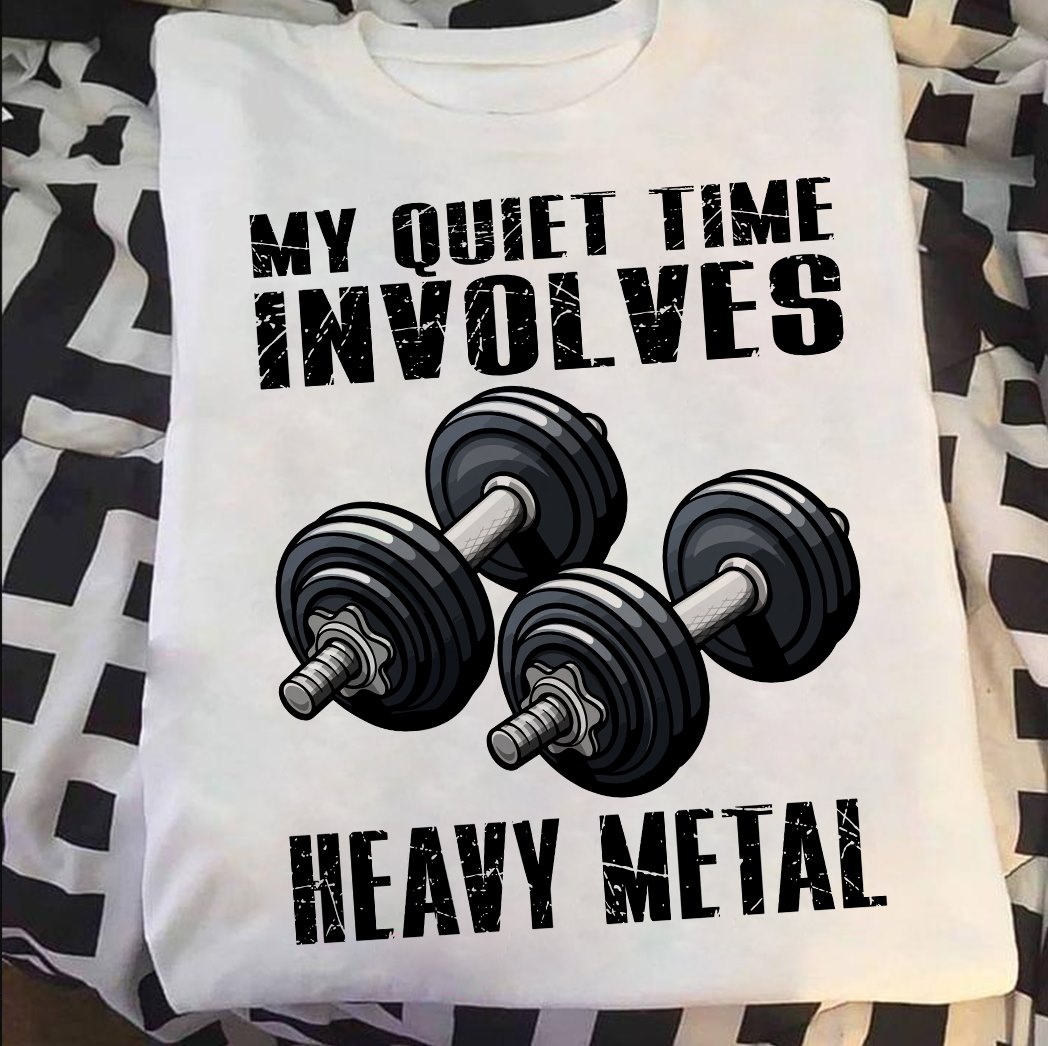 My quiet times involves heavey metal - The dumbbell, lifting lover