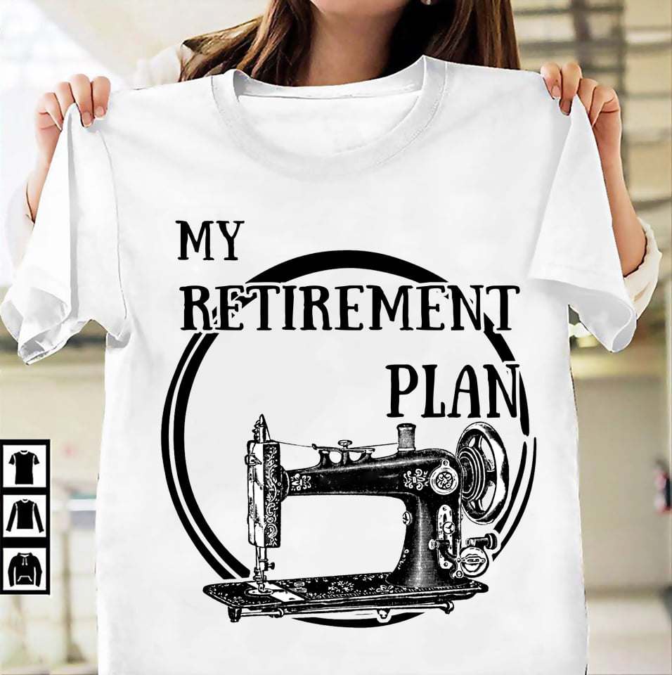 My retirement plan - Plan on sewing, sewing machine