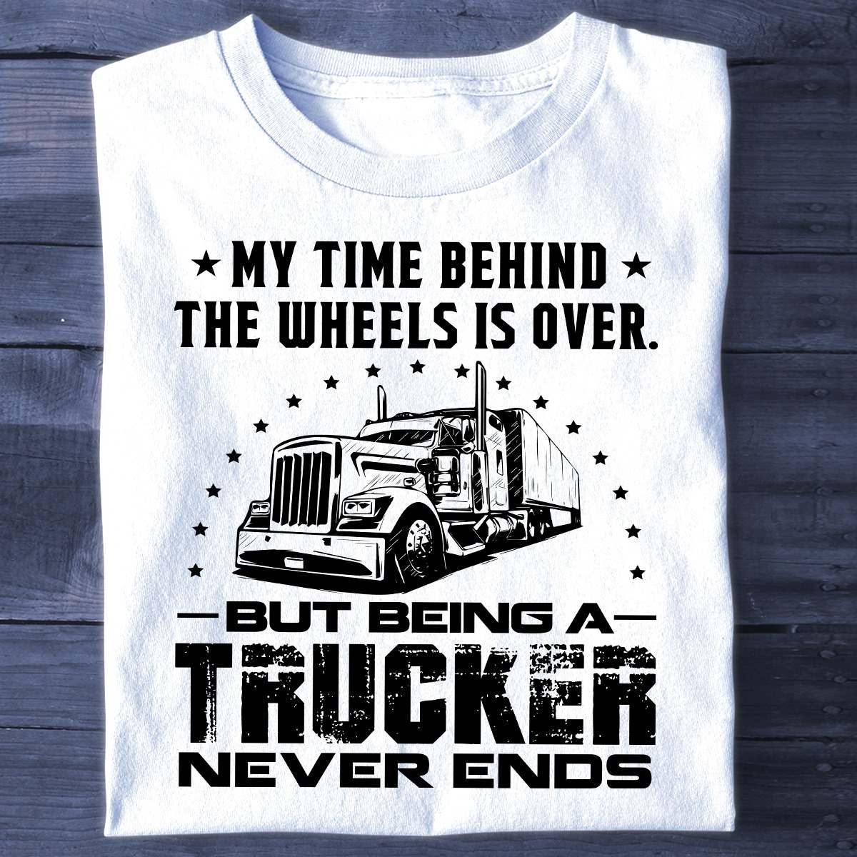 My time behind the wheels is over but being a trucker never ends - Trucker the job