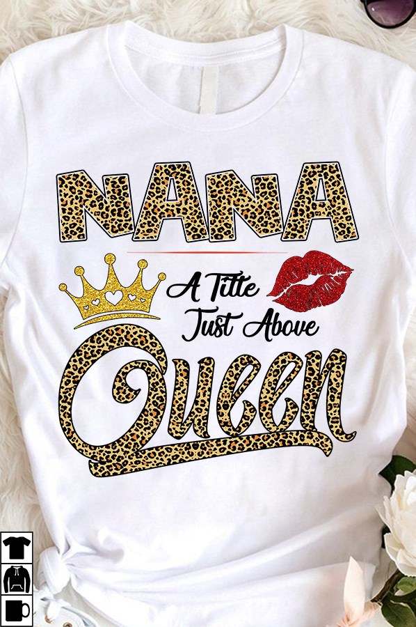 Nana a title just above Queen - Mother's day gift