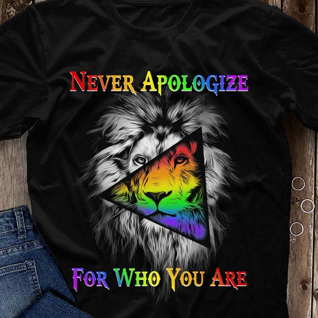 Never apologize for who you are - Lgbt community, big lion