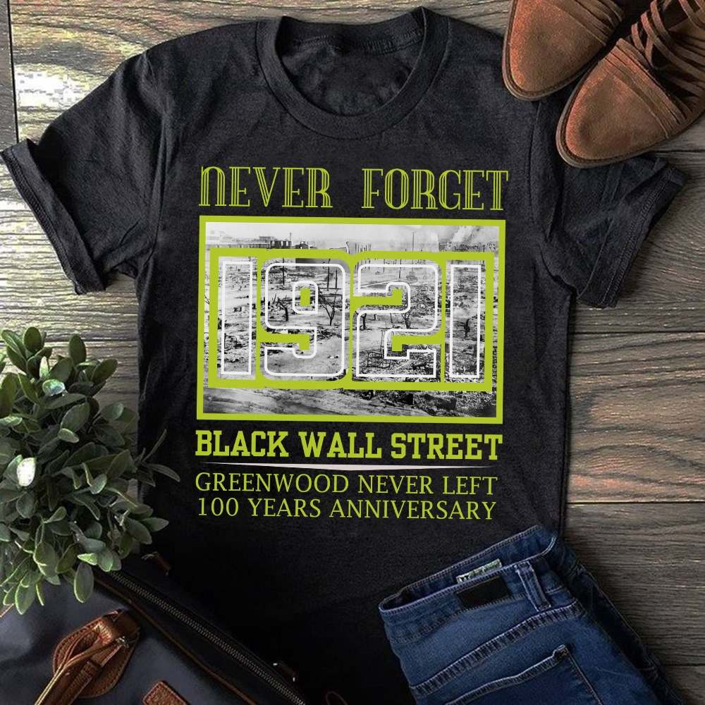Never forget 1921 Black wall street greenwood never left - 100 Years Anniversary