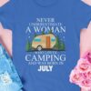 Never underestimate a woman who loves camping and was born in July - Camping woman