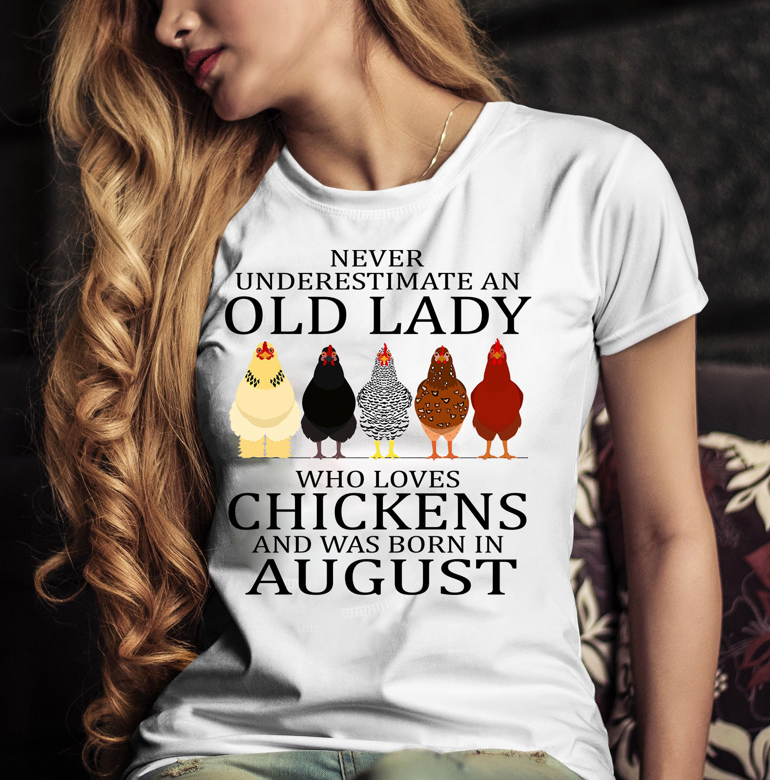 Never underestimate an old lady who loves chickens and was born in August