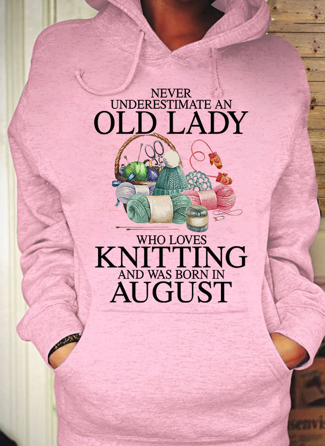 Never underestimate an old lady who loves knitting and was born in August