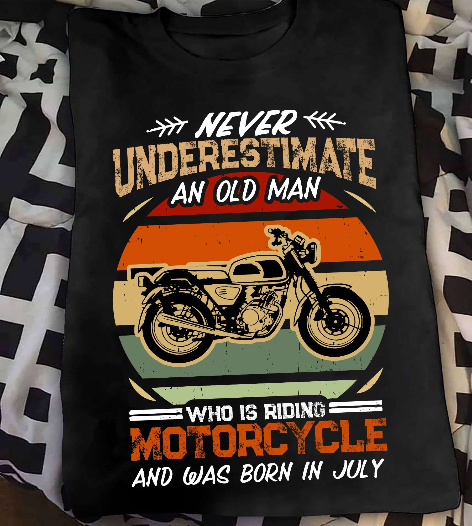 Never underestimate an old man who is riding motorcycle and was born in July