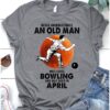 Never underestimate an old man who loves bowling and was born in April