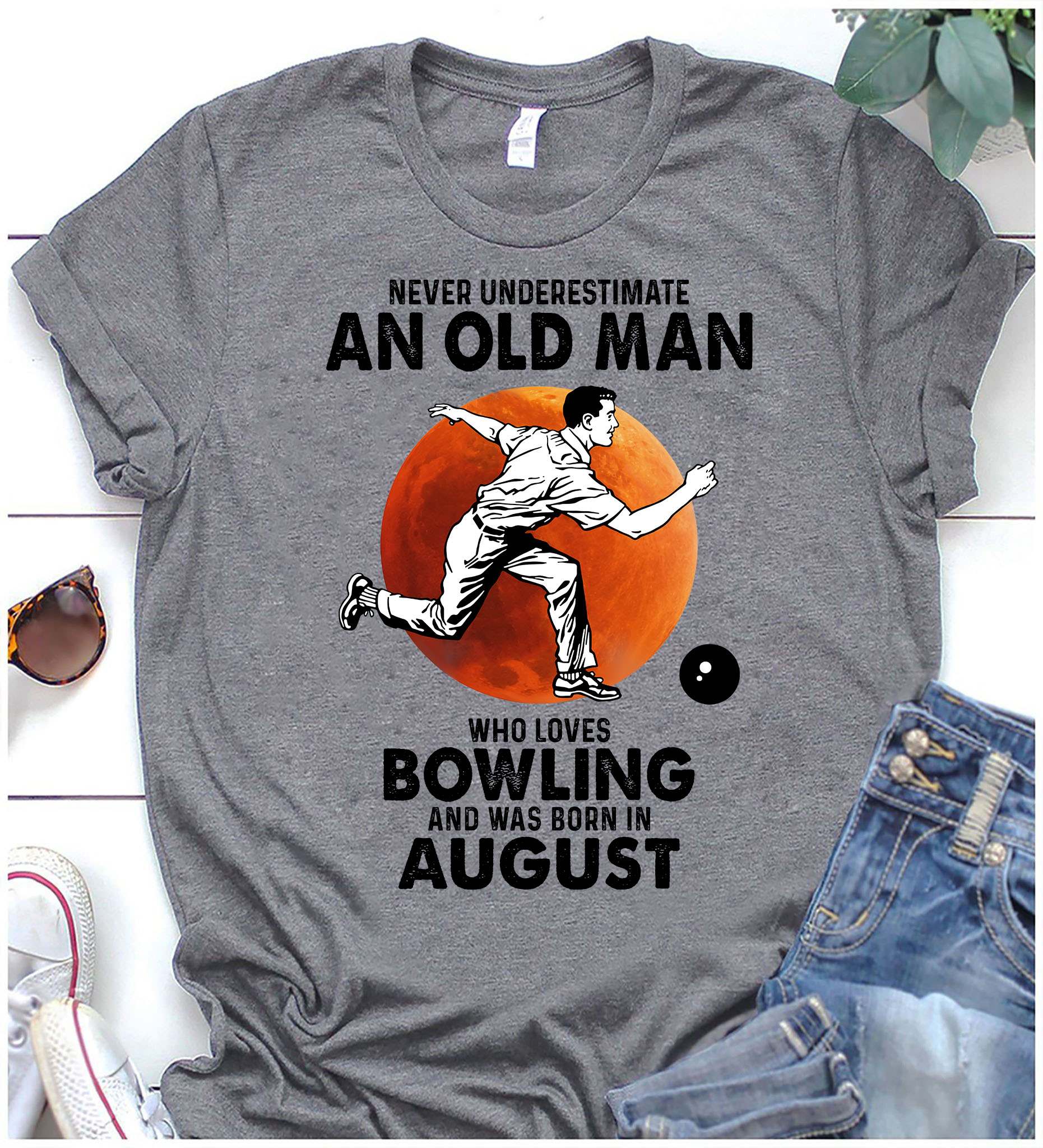 Never underestimate an old man who loves bowling and was born in August