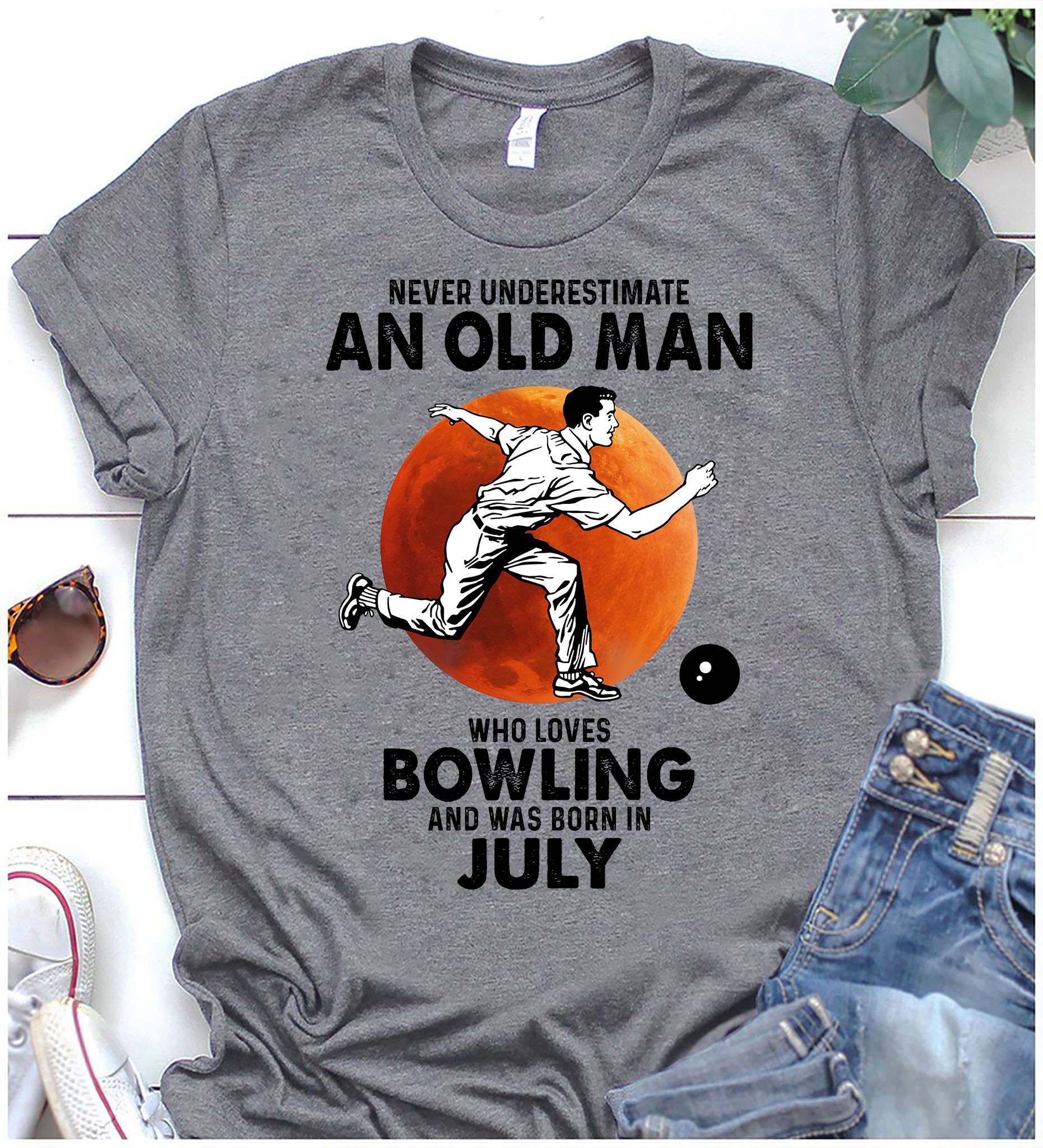 Never underestimate an old man who loves bowling and was born in July