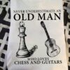 Never underestimate an old man who loves chess and guitars - Love playing chess