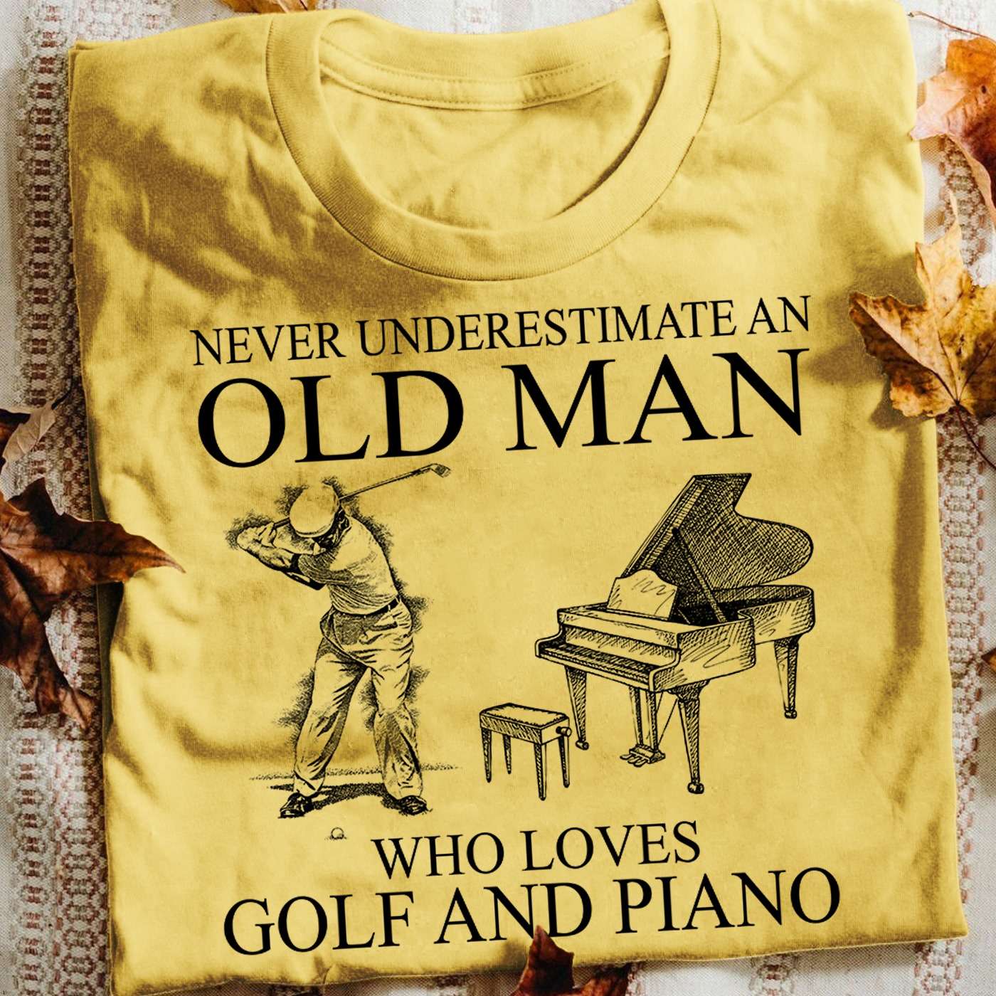Never underestimate an old man who loves golf and piano - Old man golfer